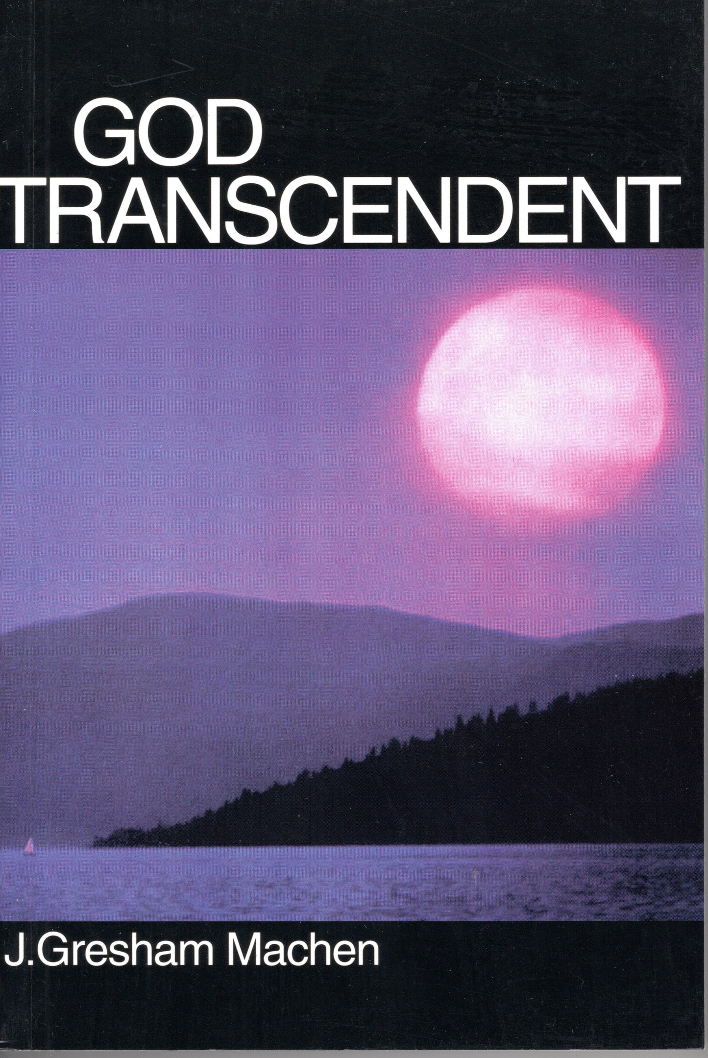 God Transcendent by J. G. Machen