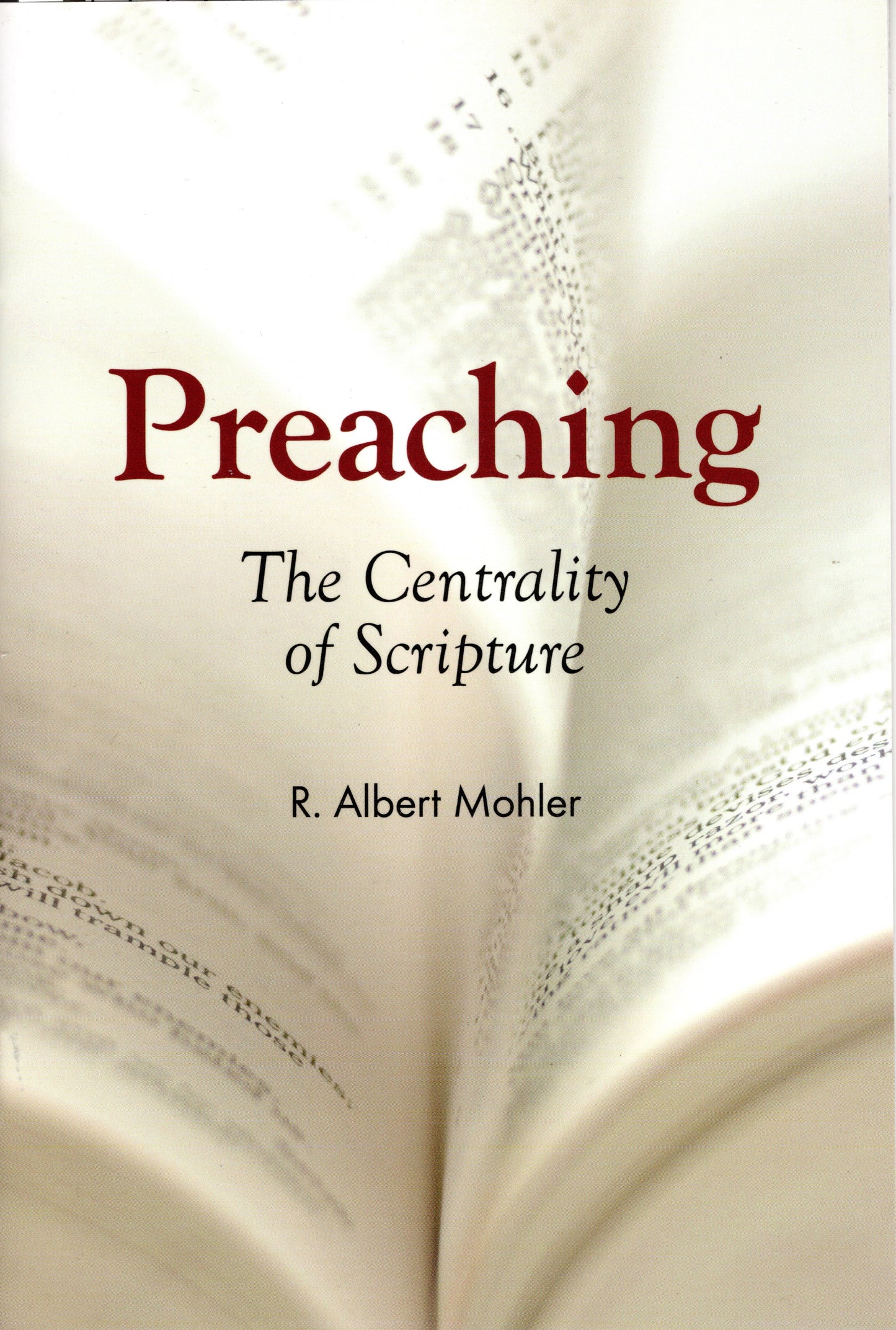 Preaching: The Centrality Of Scripture by R. A. Mohler