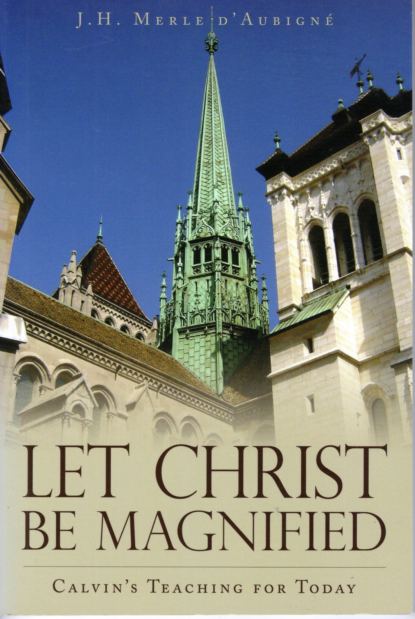 Let Christ Be Magnified by J. H. M. D'Aubigne