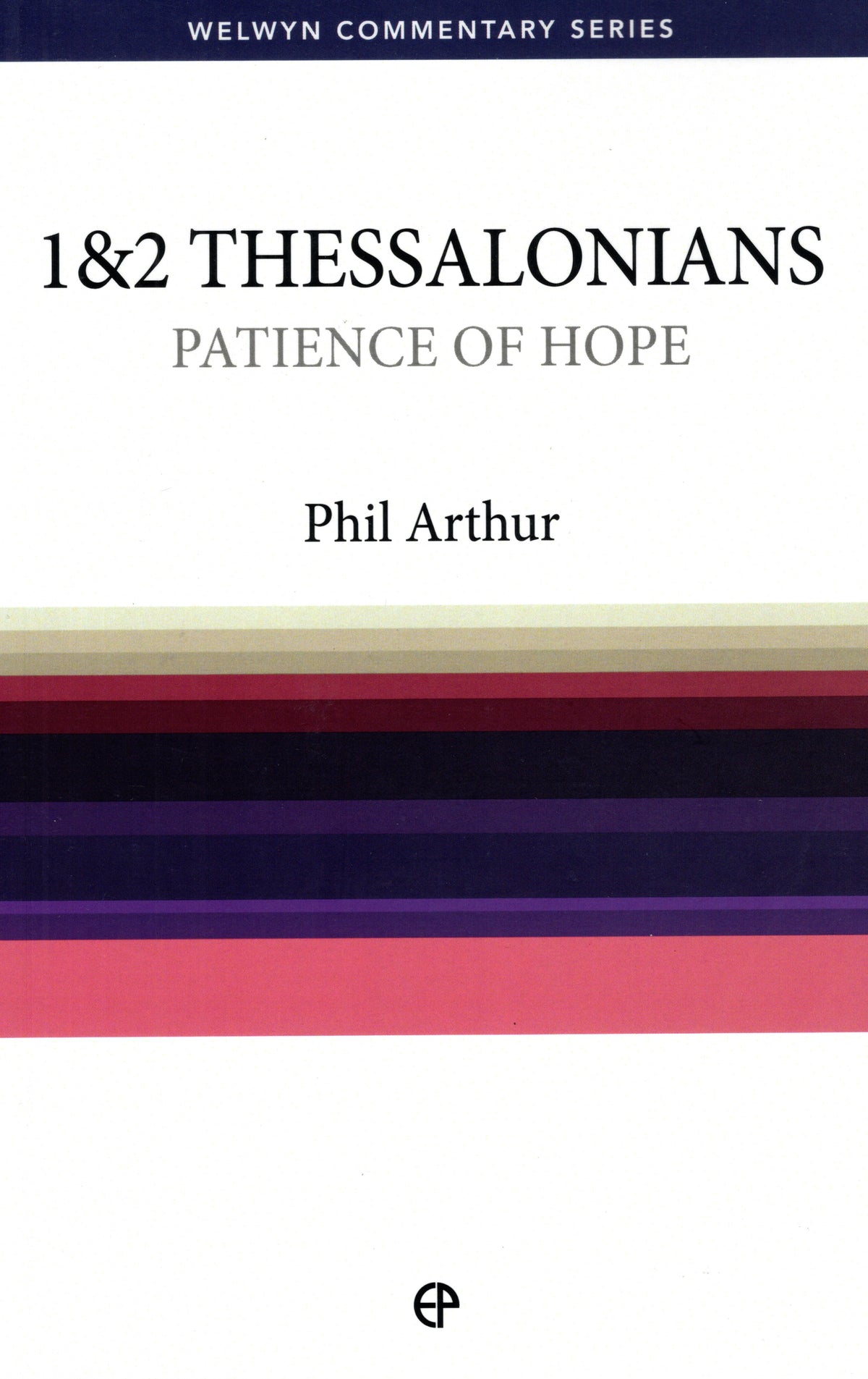 1 & 2 Thessalonians - Patience Of Hope by J. P. Arthur