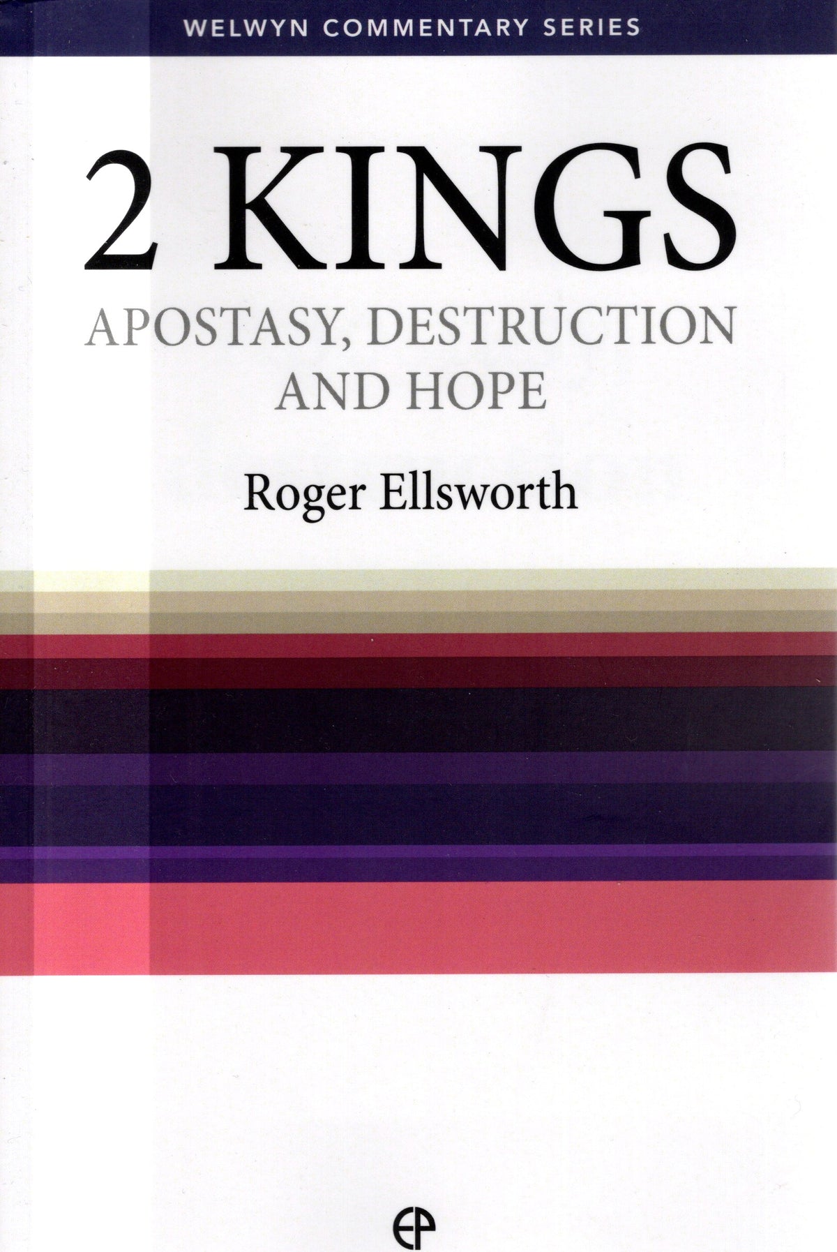 2 Kings - Apostasy,Destruction And Hope by Roger Ellsworth