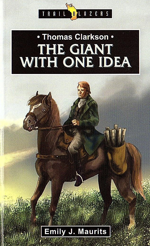 Thomas Clarkson. The Giant With One Idea by Emily J. Maurits