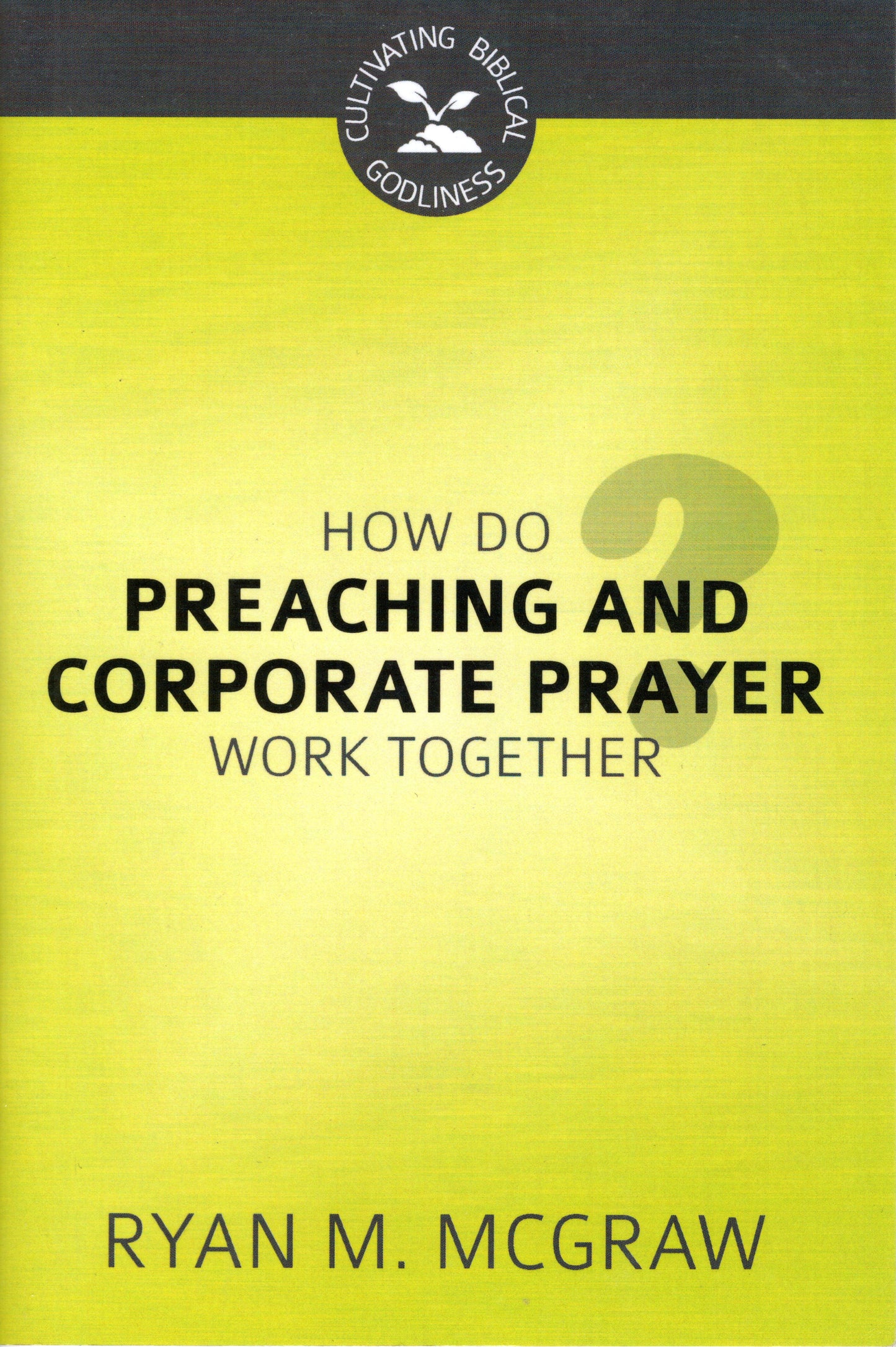 How Do Preaching And Corporate Prayer Work Together? by Ryan M. McGraw