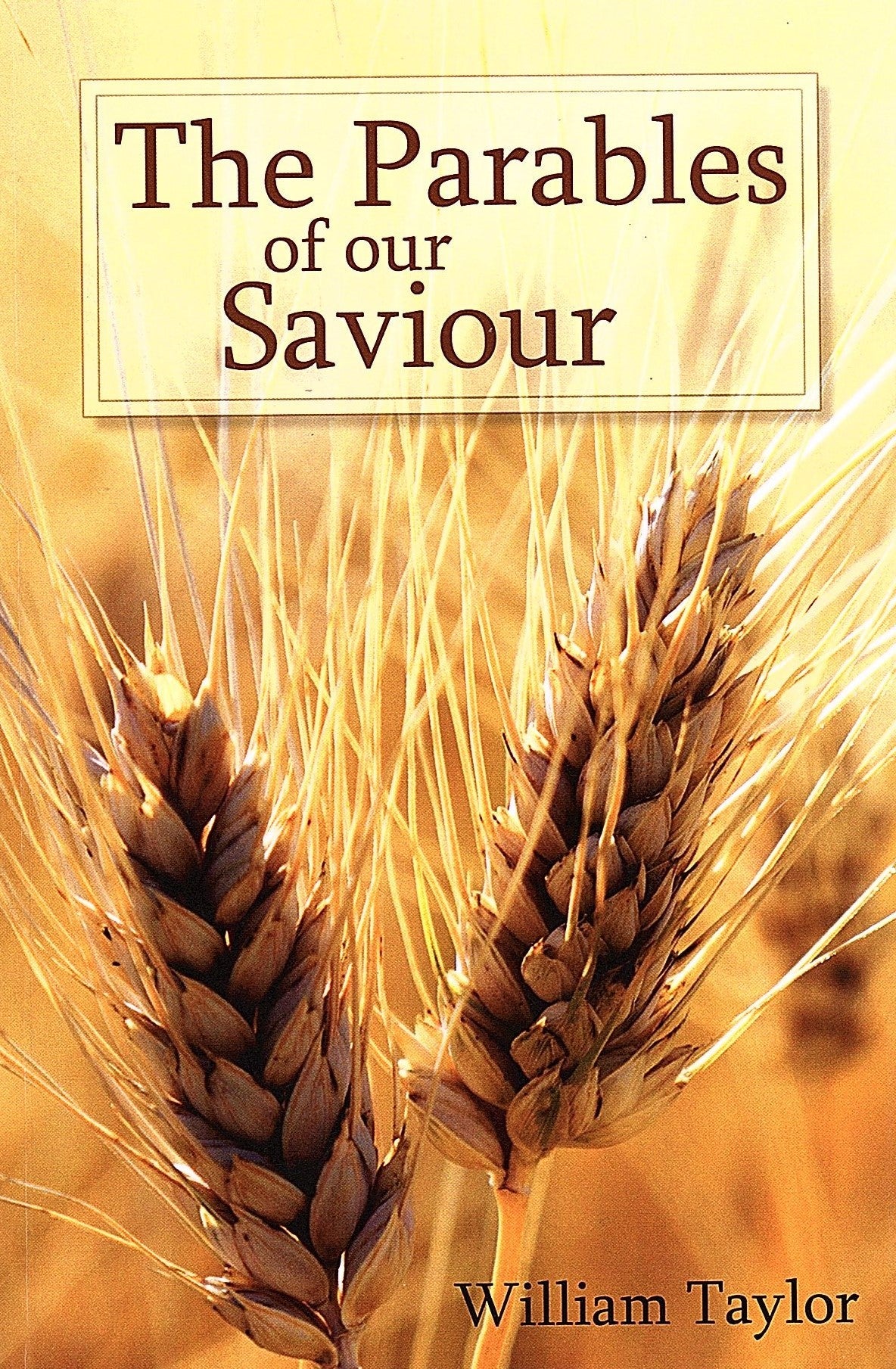 The Parables Of our Saviour by William Mackergo Taylor