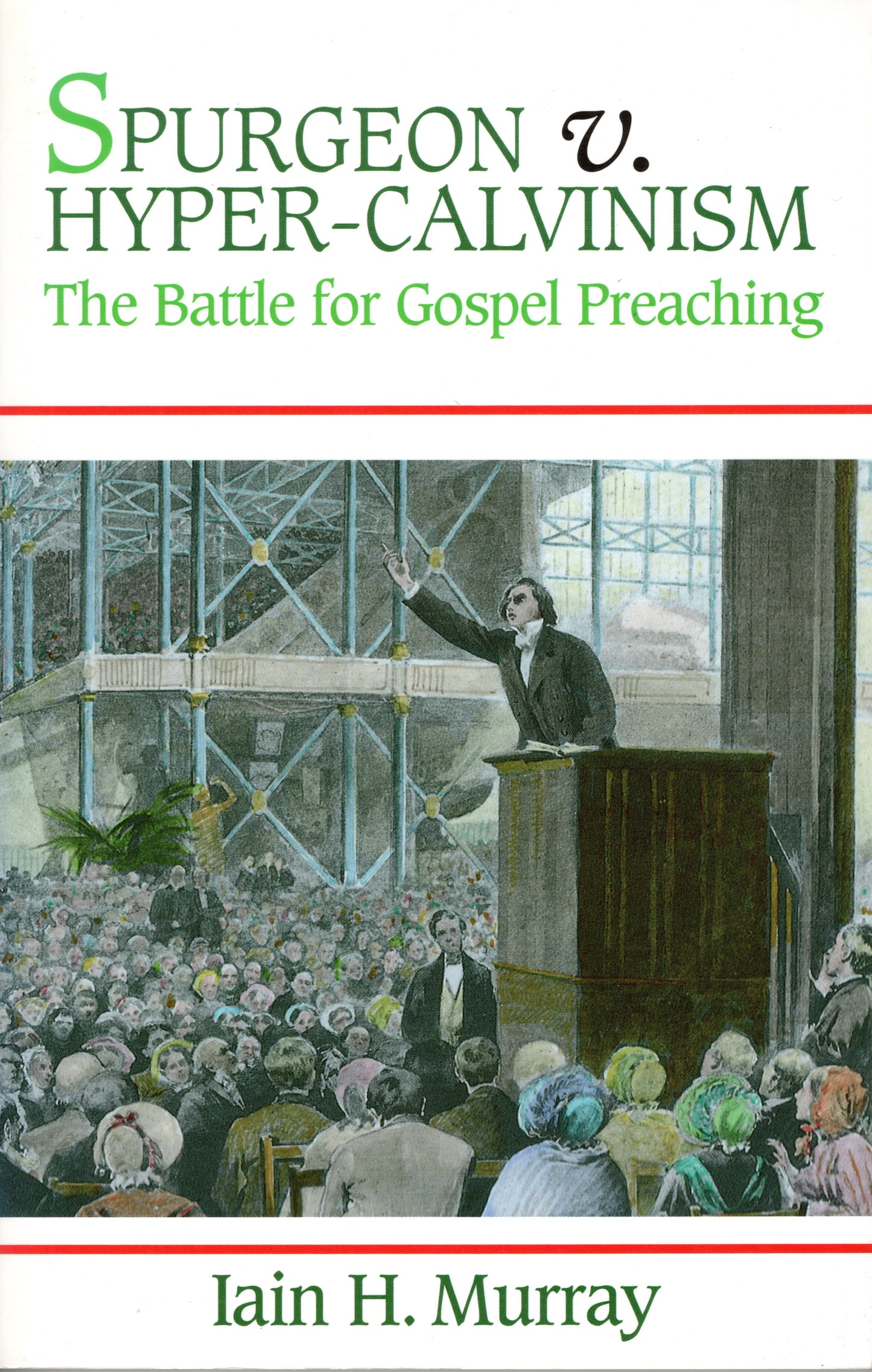 Spurgeon v Hyper-Calvinism by Iain H. Murray