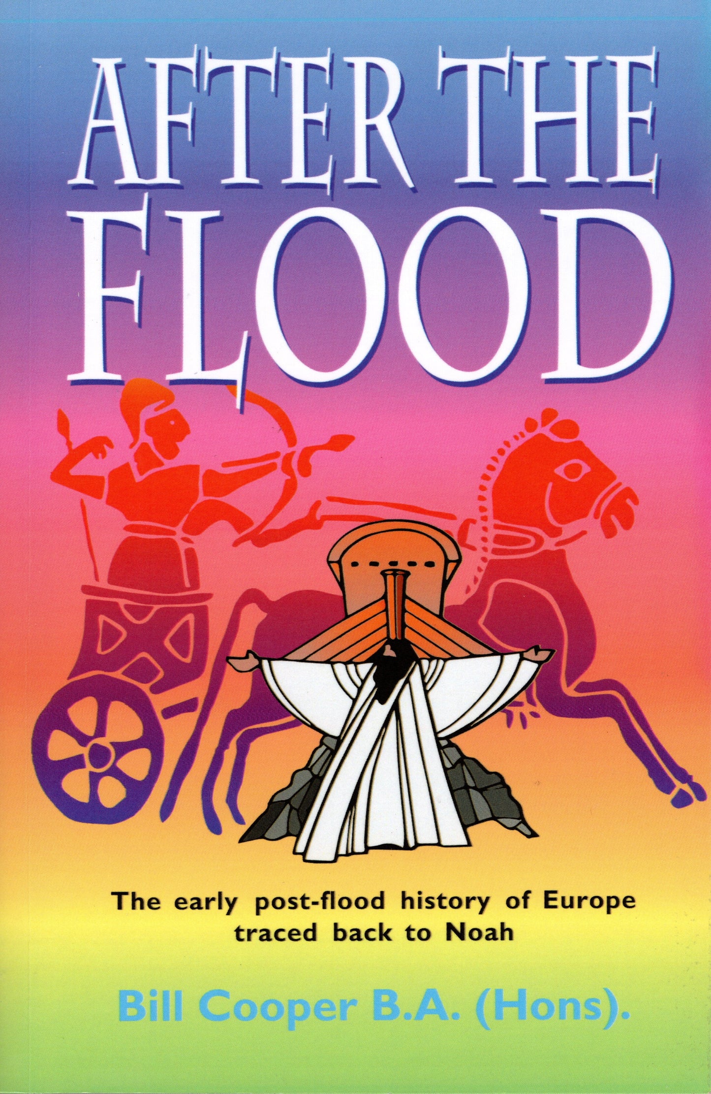 After The Flood - The early post-flood history of Europe traced back to Noah by Bill Cooper
