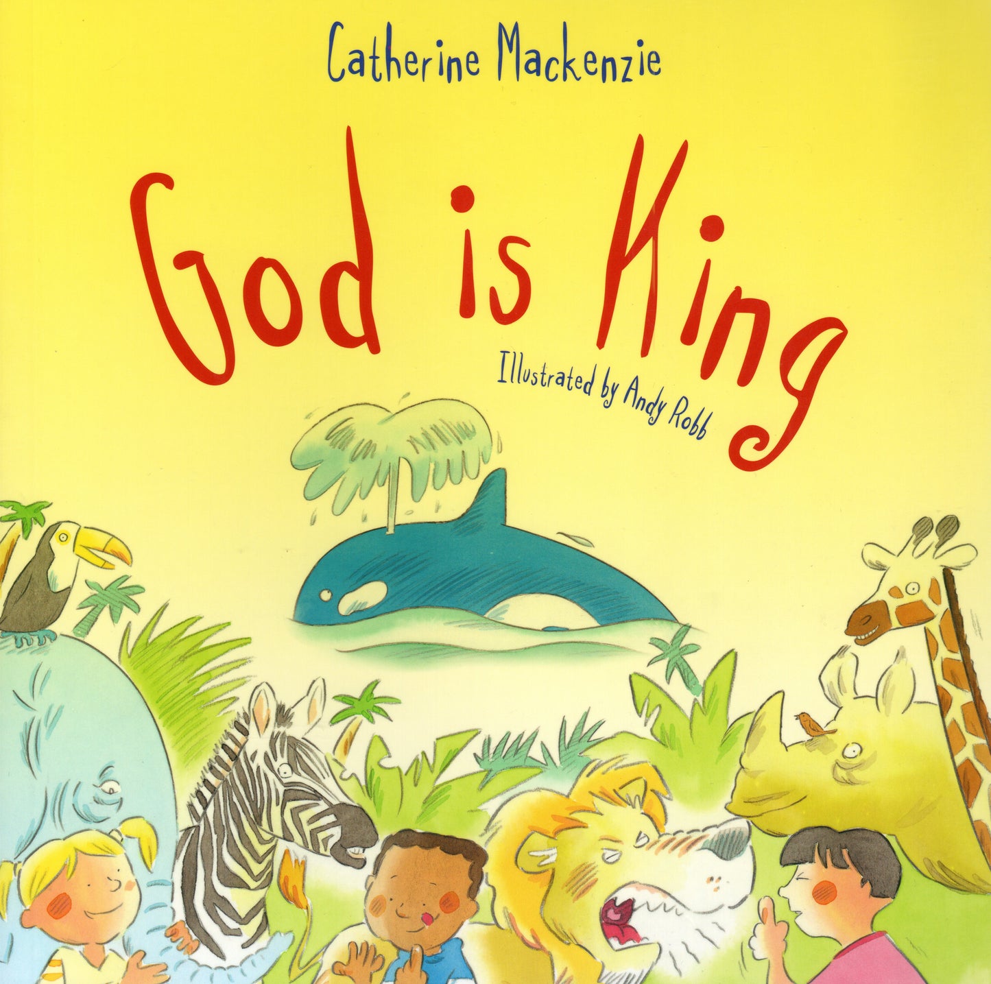 God is King by Catherine Mackenzie Illustrated by Andy Robb