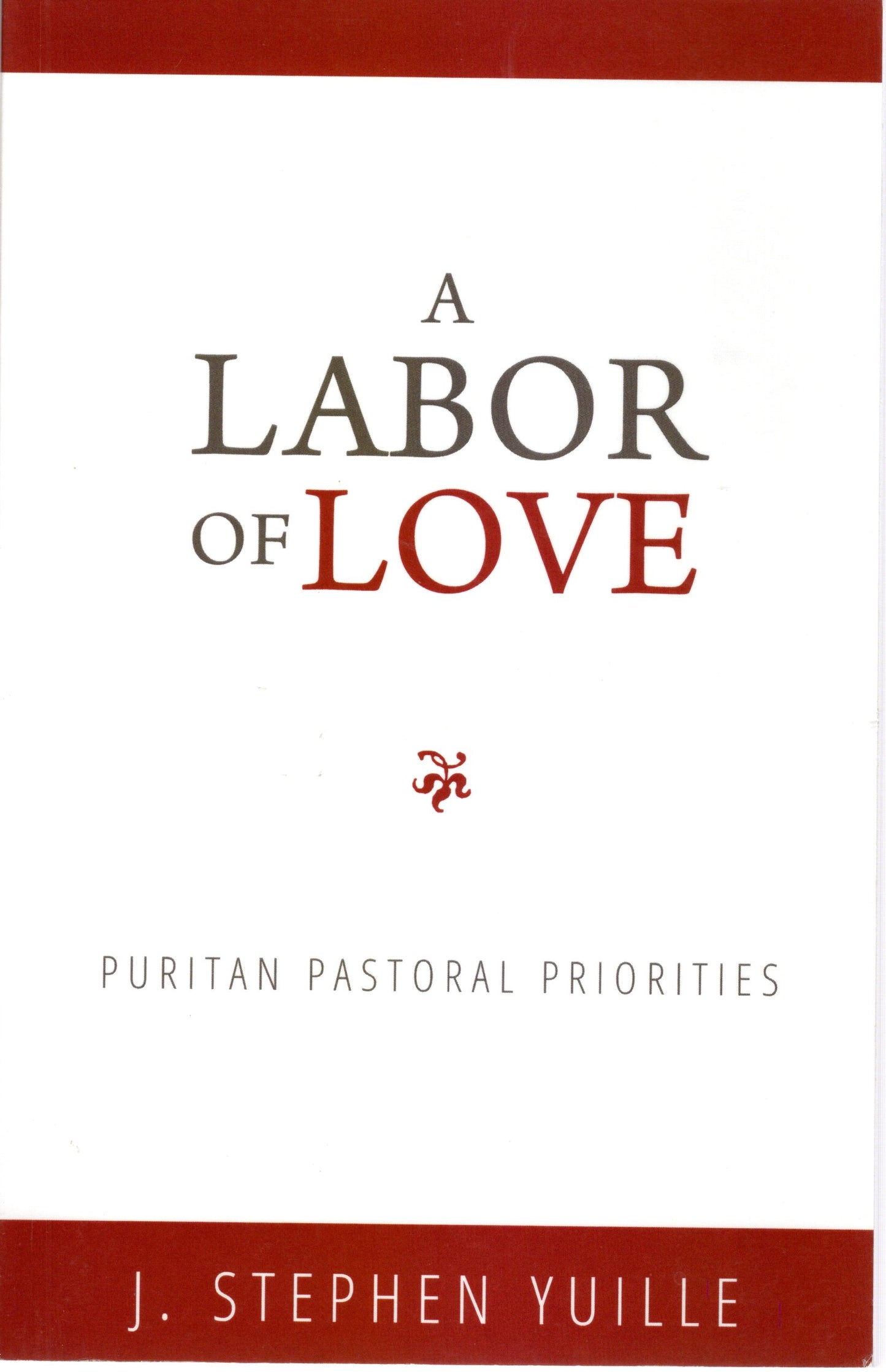 A Labor Of Love - Puritans Pastoral Priorities - J. S. Yuille - SH - Very good condition