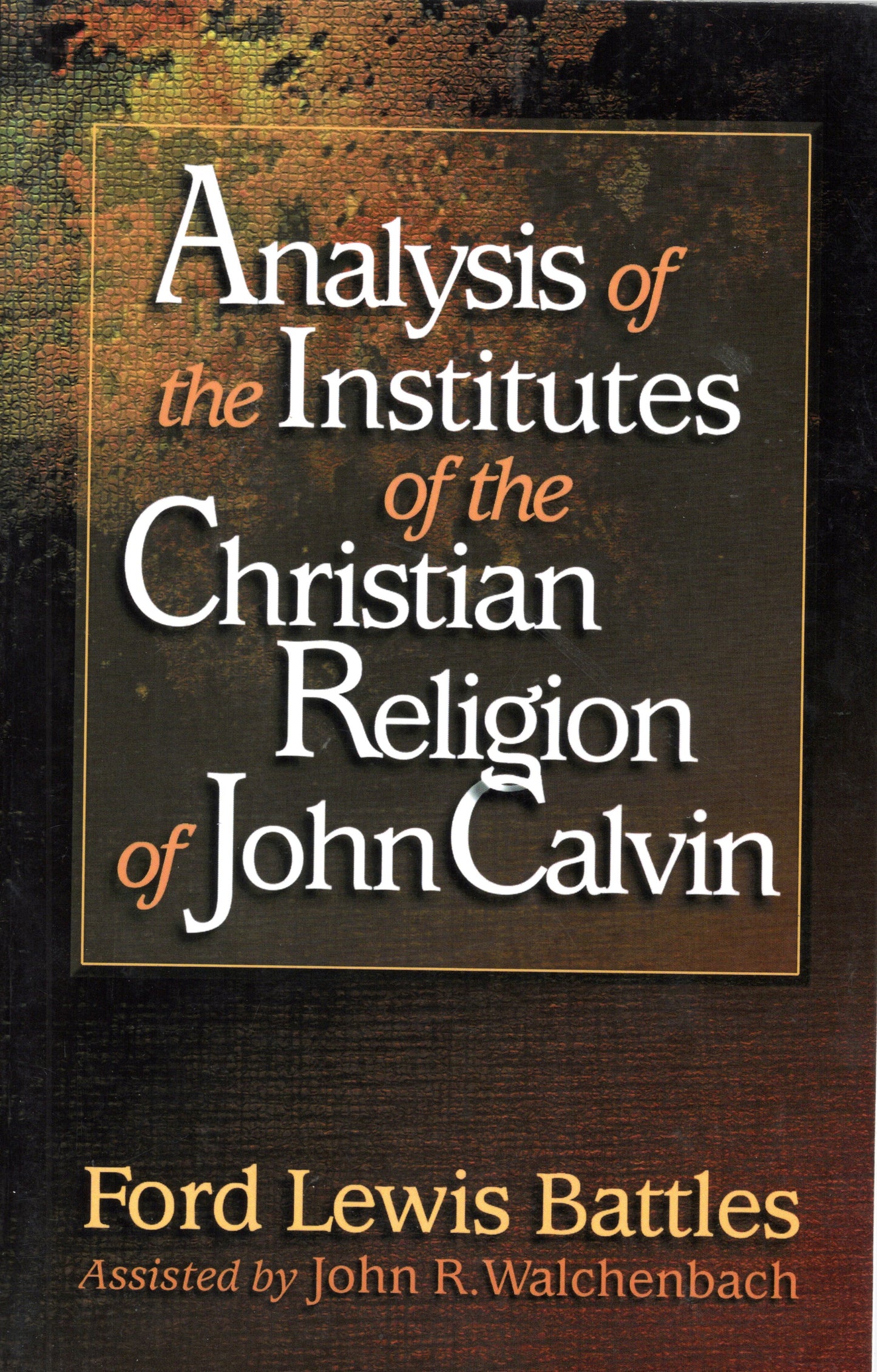 Anaysis of the Institutes of the Christian Religion of John Calvin by Ford Lewis Battles (SH)