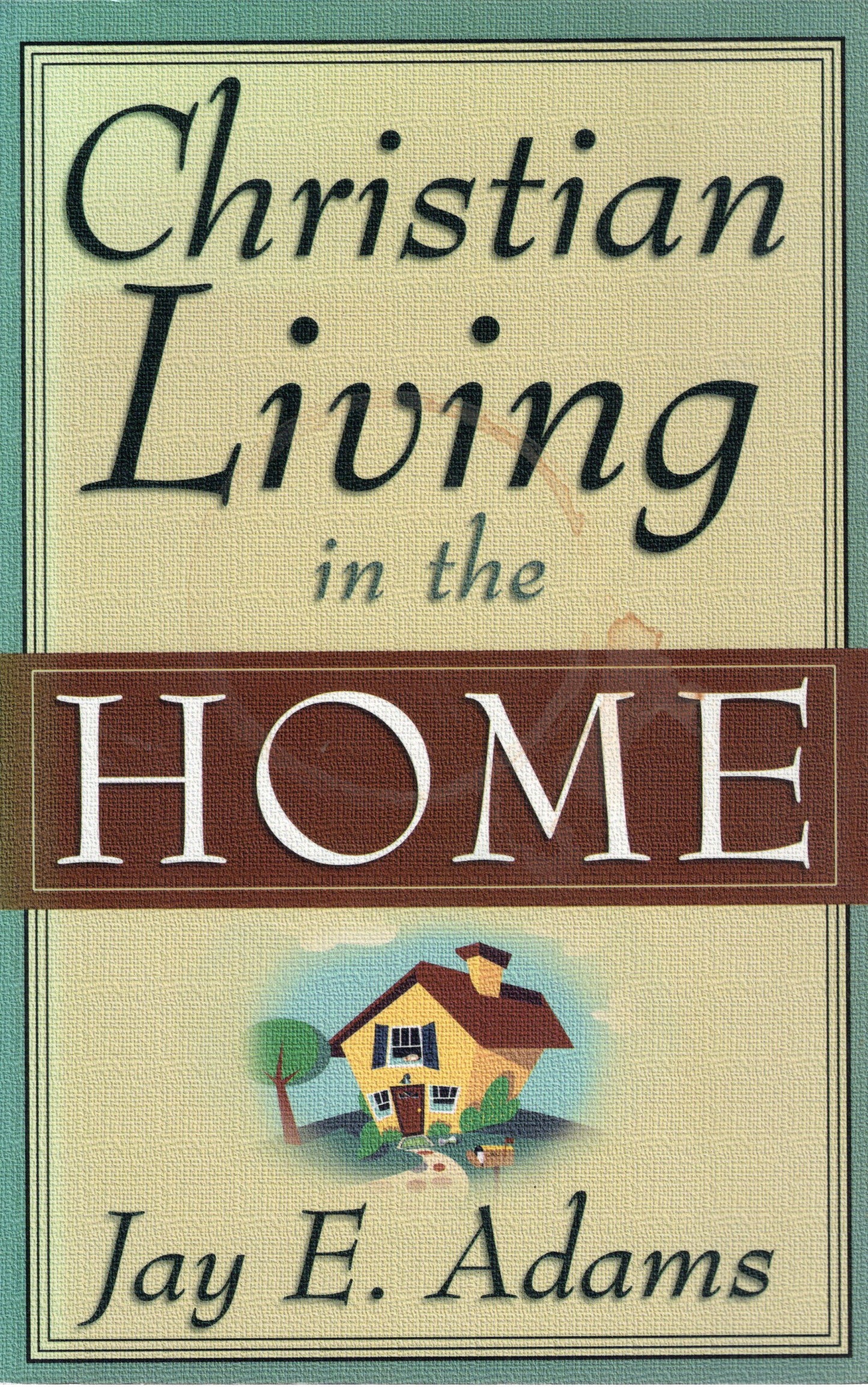 Christian Living In The Home - Jay -E -Adams - SH - Good condition