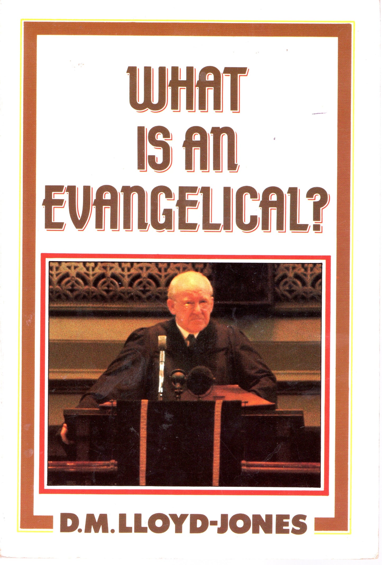 What Is An Evangelical? by Dr. Martin Lloyd-Jones (SH)