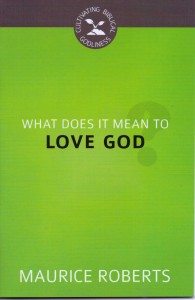 What Does it Mean to Love God Maurice Roberts