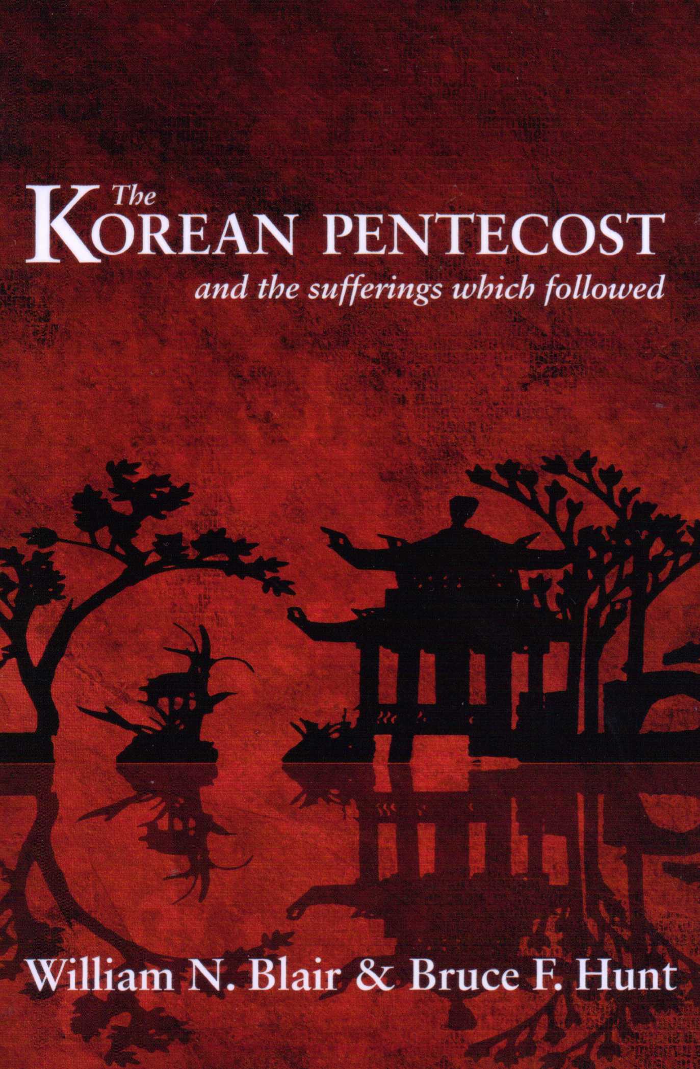 The Korean Pentecost And The Sufferings Which Followed by William Blair & Bruce Hunt