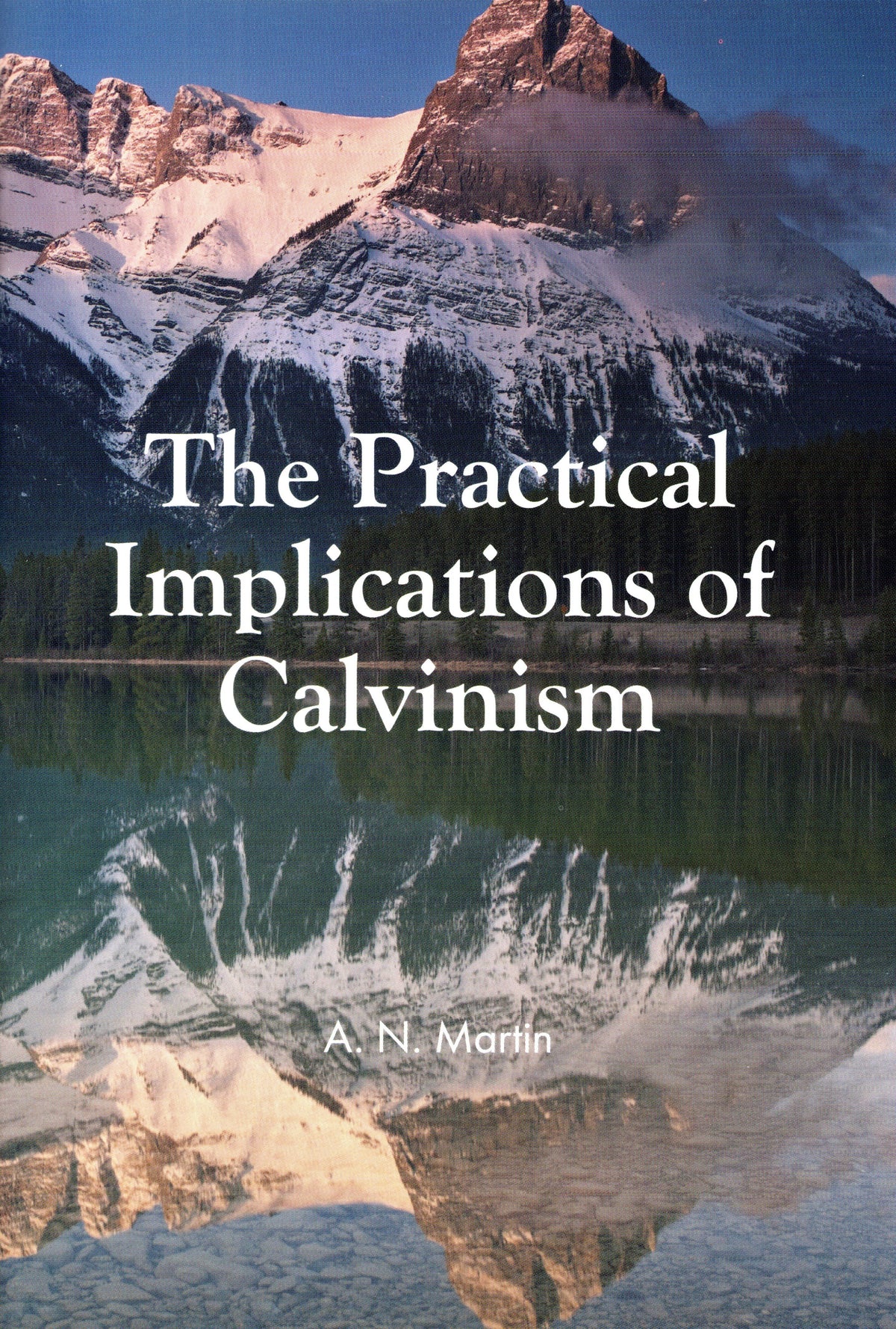 The Practical Implications Of Calvinism by Albert N. Martin
