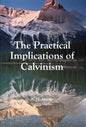 The Practical Implications Of Calvinism by Albert N. Martin