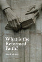 What Is The Reformed Faith? by John Richard De Witt