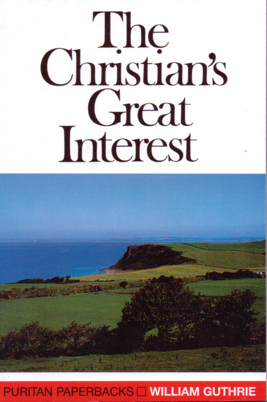 The Christian's Great Interest by William Guthrie