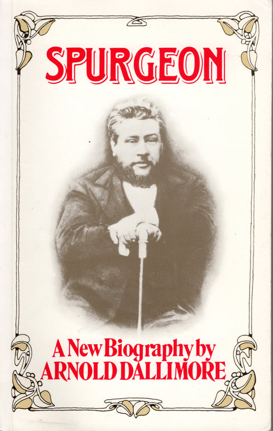 Spurgeon - A New Biography by Arnold Dallimore