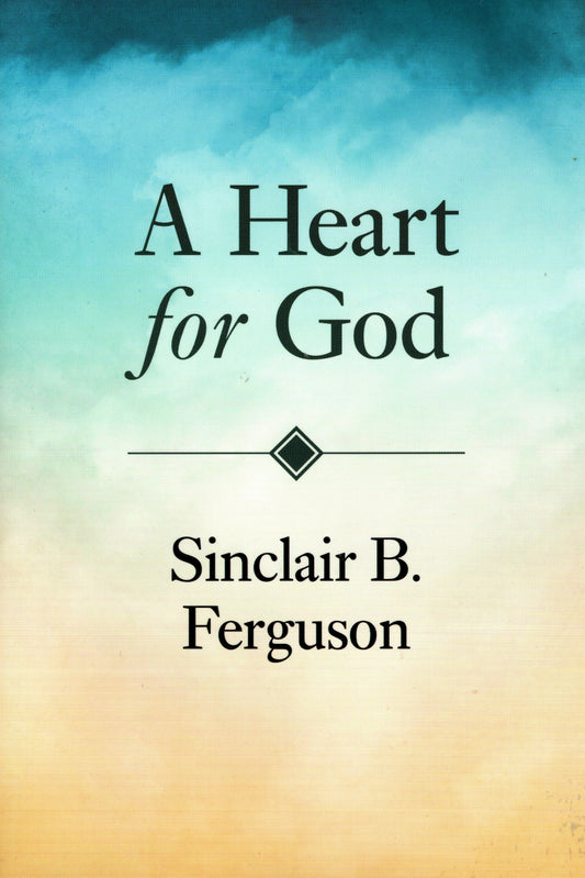 A Heart For God by Sinclair B. Ferguson