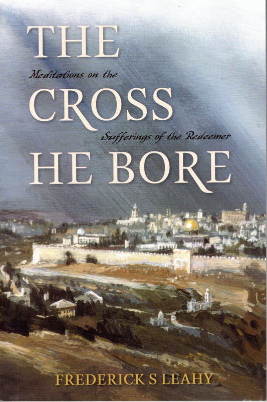 The Cross He Bore by Frederick S. Leahy