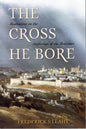 The Cross He Bore by Frederick S. Leahy