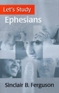 Ephesians - Let's Study by Sinclair B. Ferguson