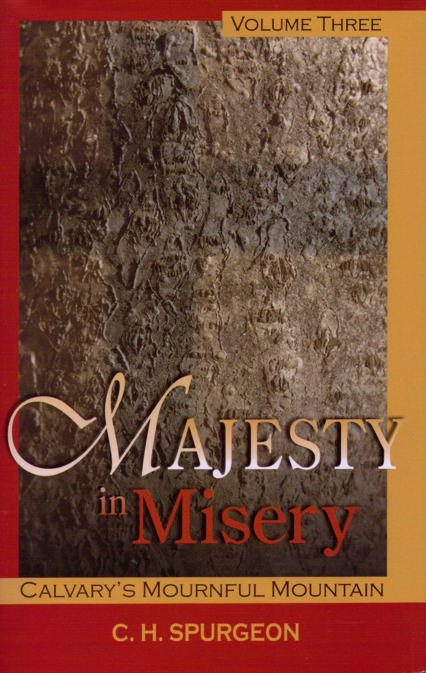 Majesty in Misery - Volume 3- Calvary's Mournful Mountain by Charles Haddon Spurgeon