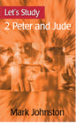 2 Peter & Jude - Let's Study by Mark G. Johnston