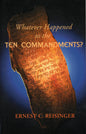 Whatever Happened To The 10 Commandments? by Ernest C. Reisinger