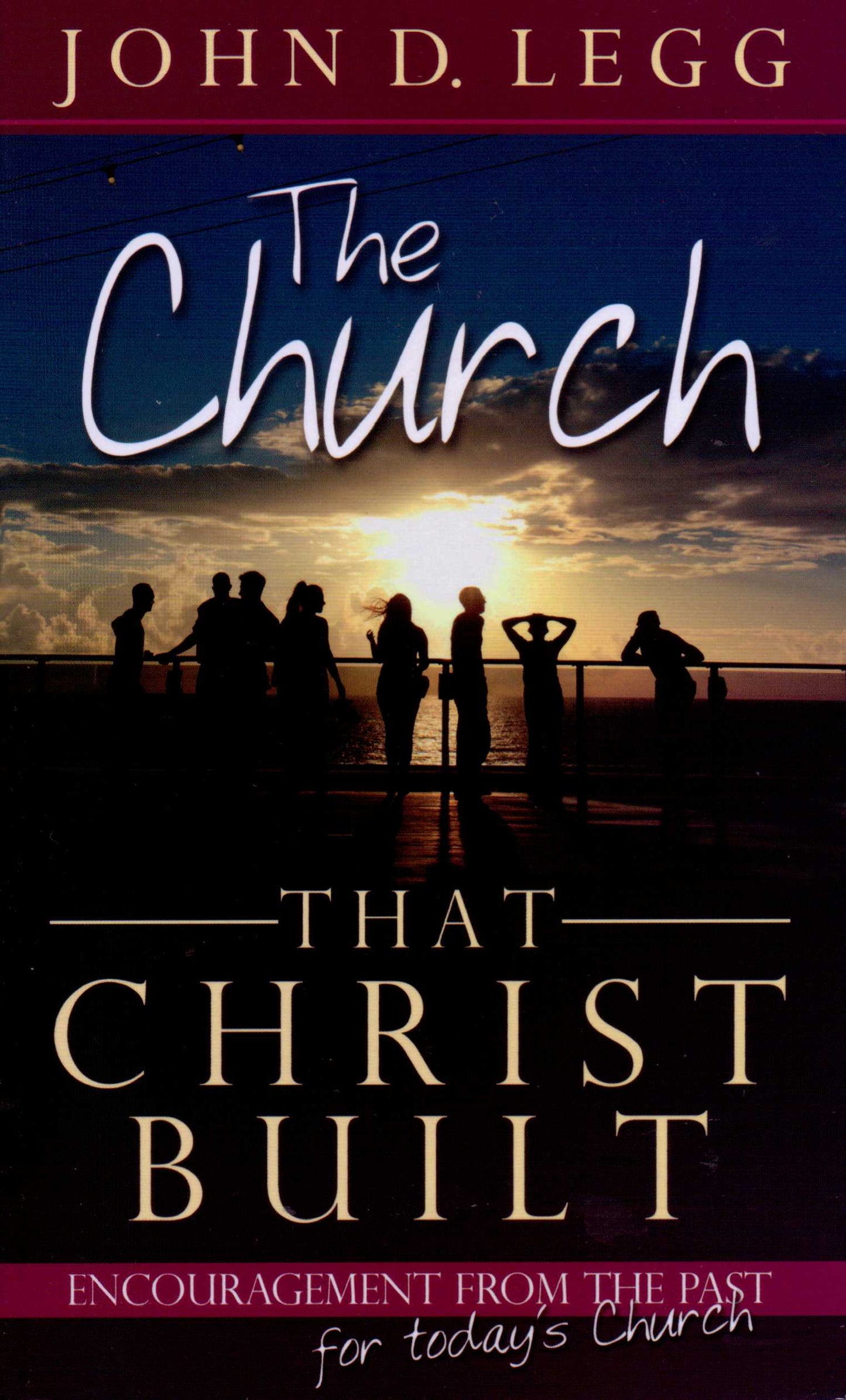 The Church That Christ Built by John D. Legg