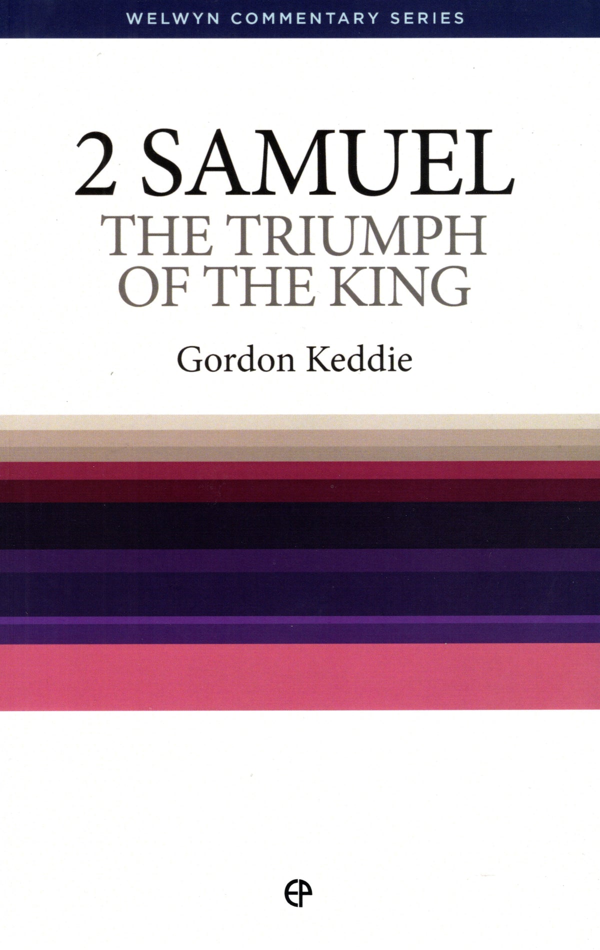 2 Samuel - Triumph Of The King by Gordon J. Keddie