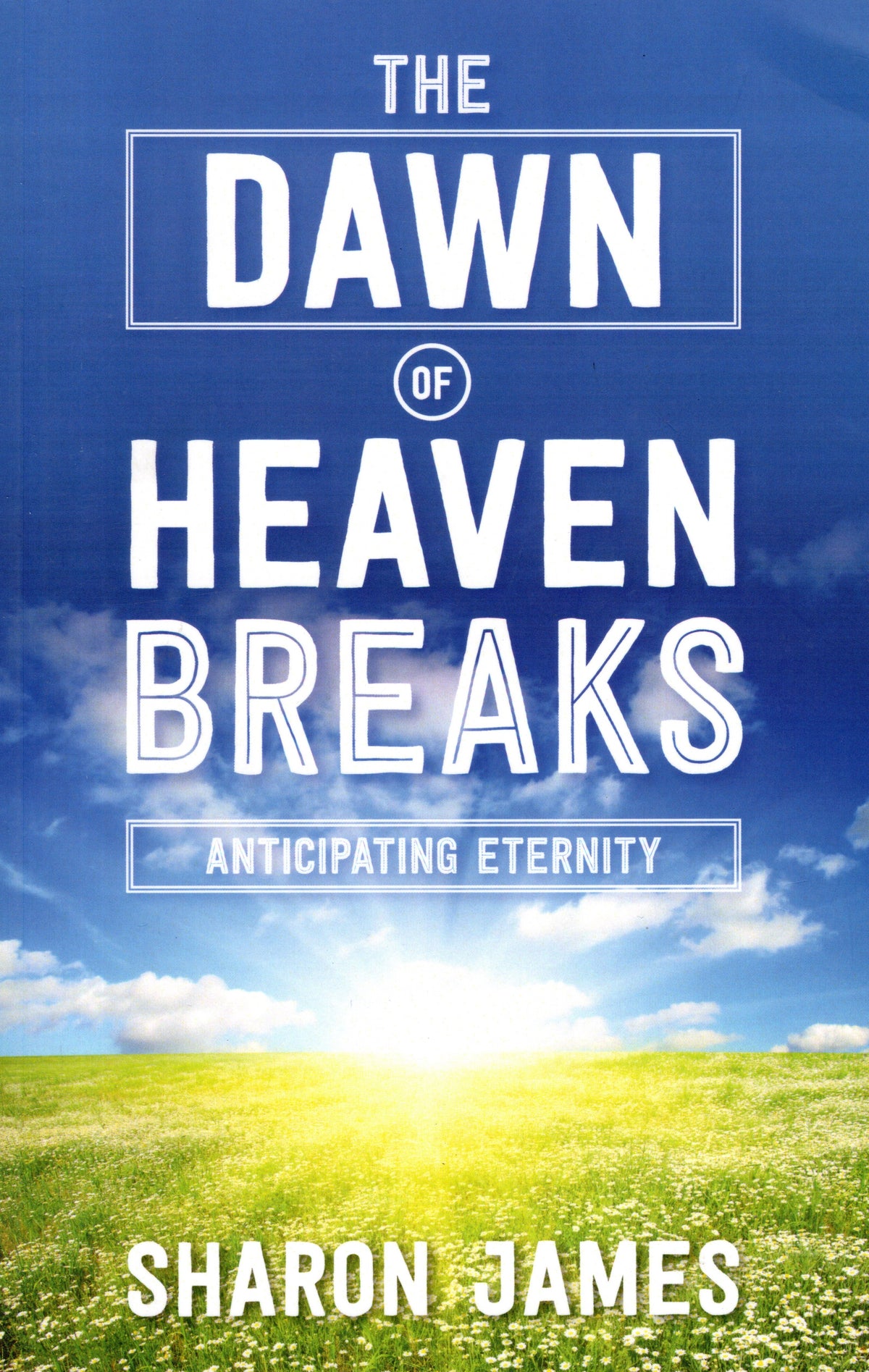 The Dawn Of Heaven Breaks by Sharon James