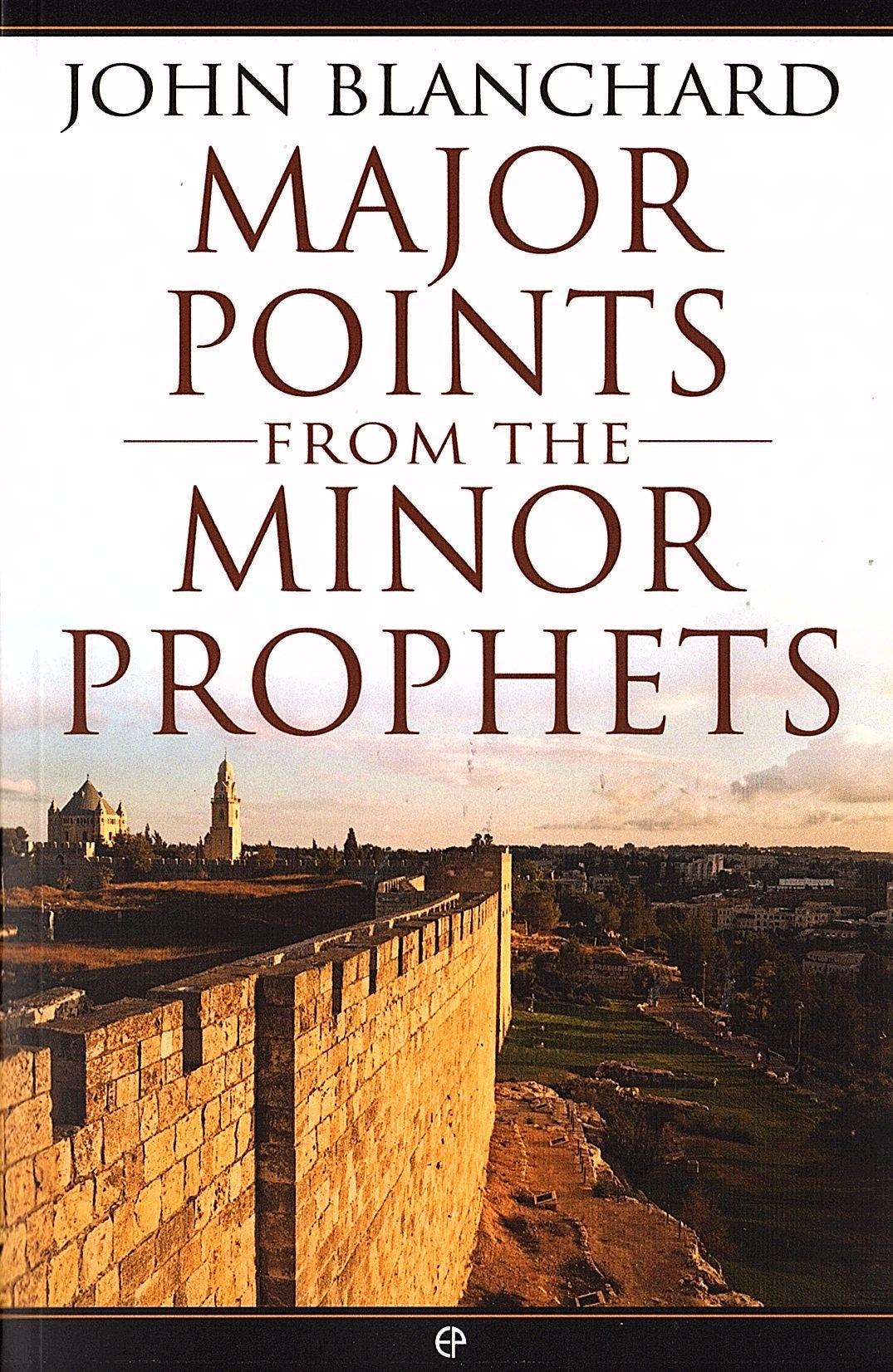 Hosea onwards - Major Points From The Minor Prophets by John Blanchard