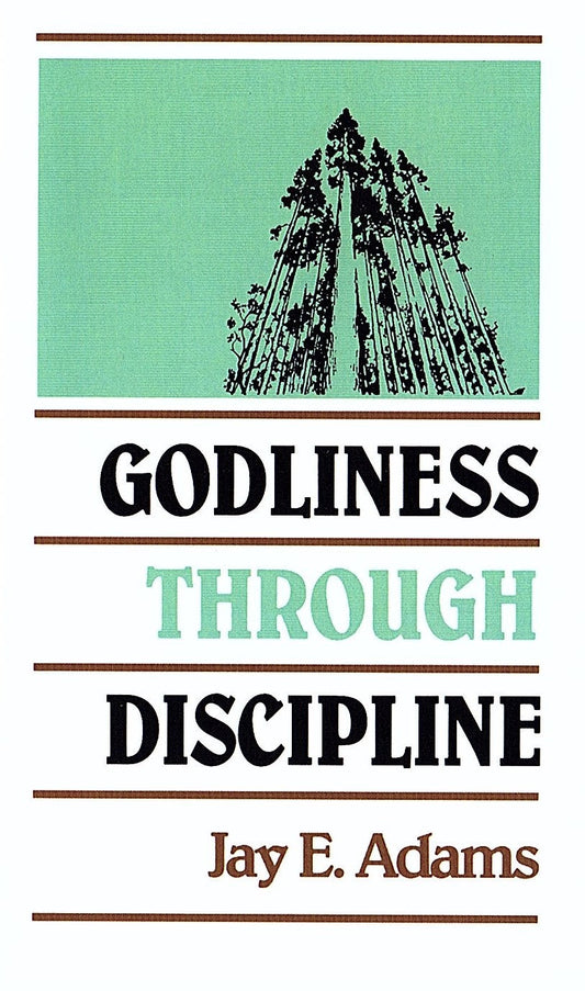 Godliness Through Discipline by Jay E. Adams