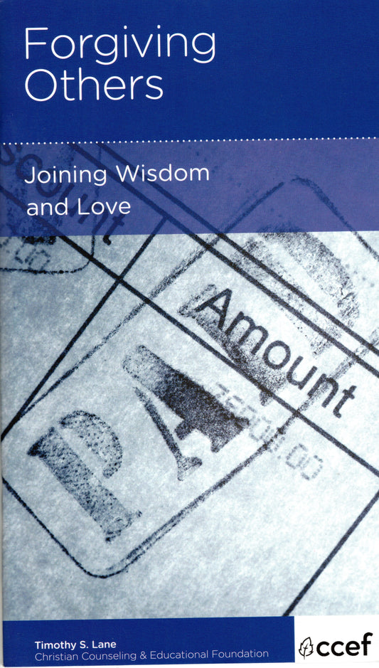 Forgiving others - Joining Wisdom and Love by Timothy S. Lane