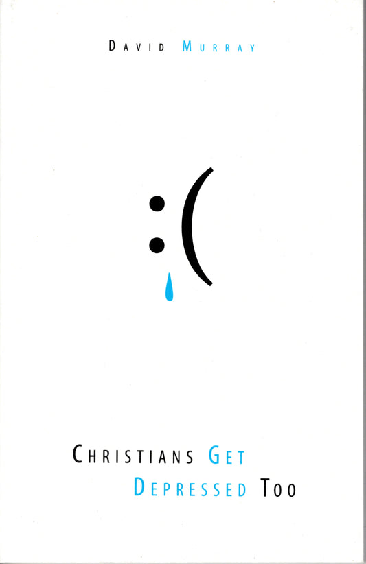 Christians Get Depressed Too by David P. Murray