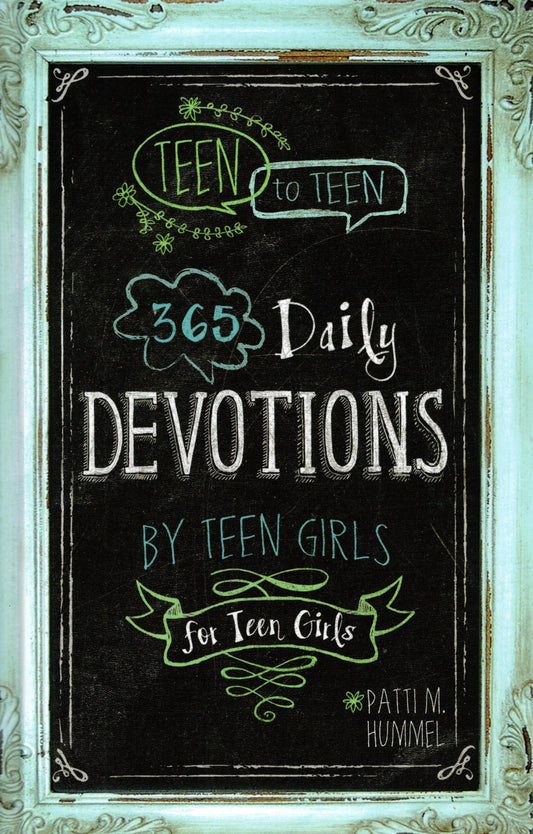 Teen to Teen 365 Daily Devotions By Teen Girls for Teen Girls  by Patti M. Hummel