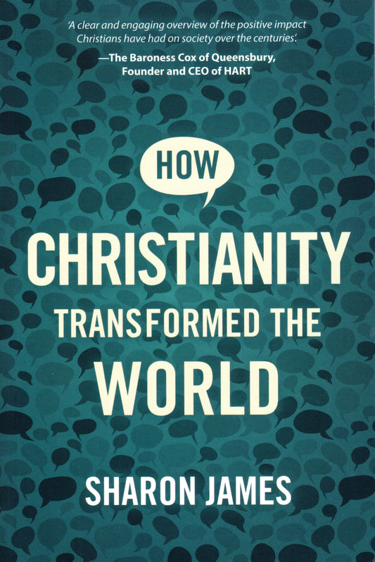 How Christianity Transformed The World by Sharon James