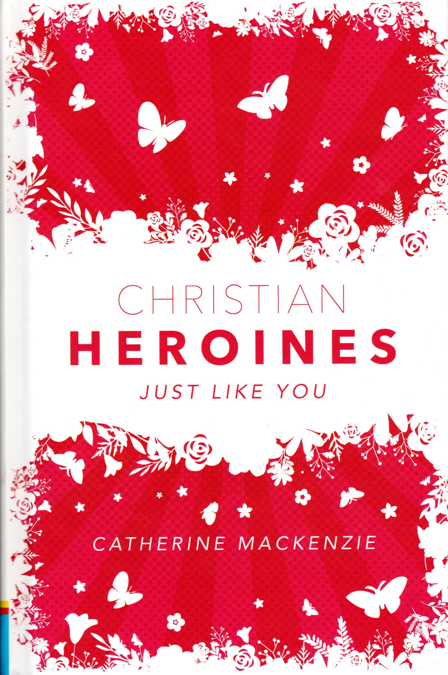 Christian Heroines Just Like You by Catherine Mackenzie