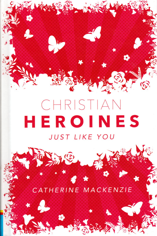 Christian Heroines Just Like You by Catherine Mackenzie