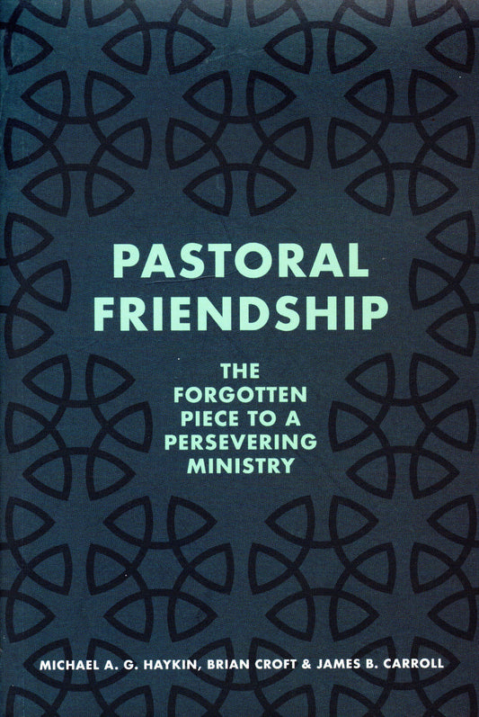 Pastoral Friendship by M. A. G. Haykin, B. Croft & J. B. Carroll