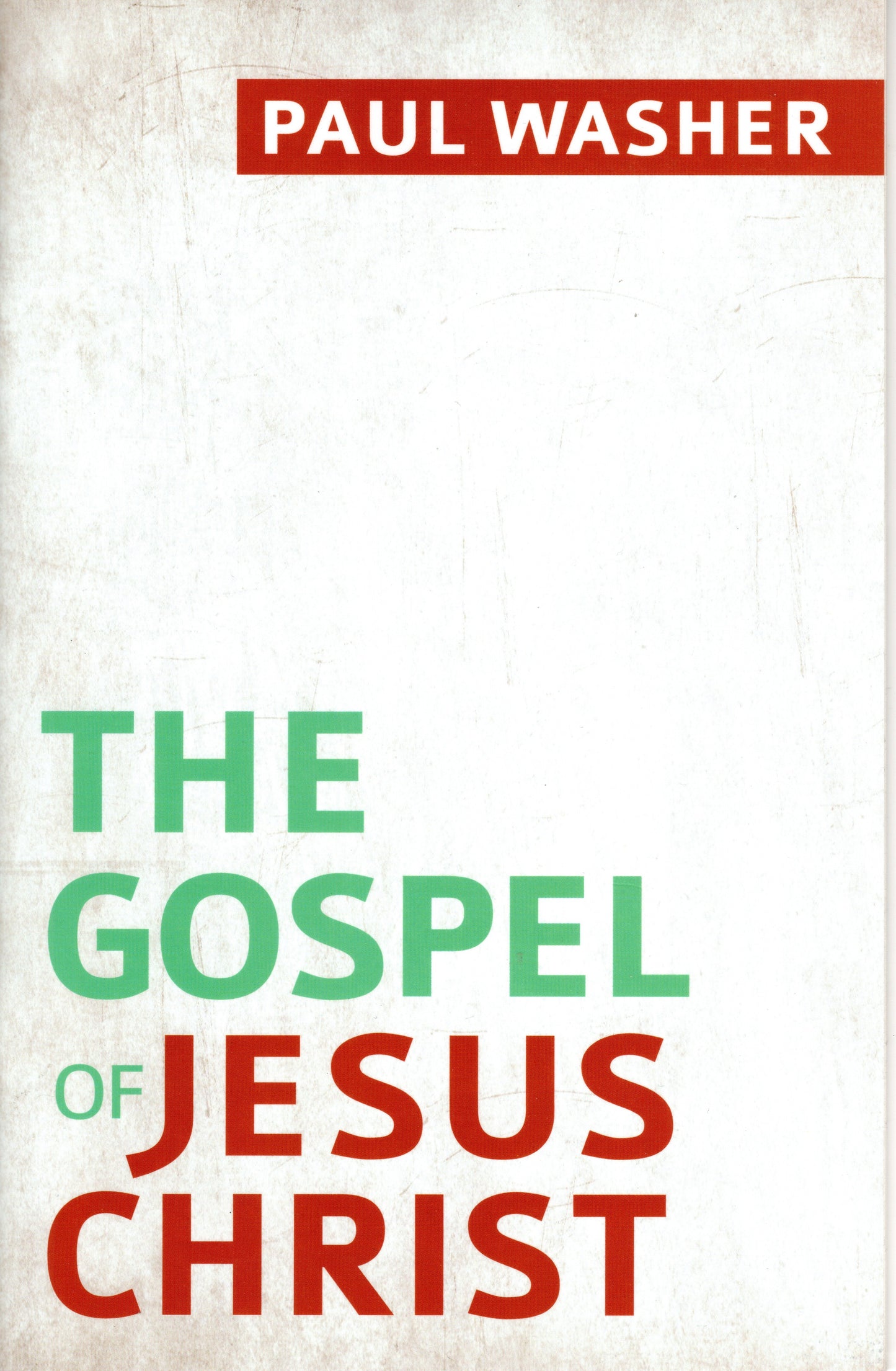 The Gospel Of Jesus Christ by Paul Washer