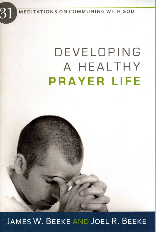 Developing A Healthy Prayer Life by Joel R. Beeke & James W. Beeke