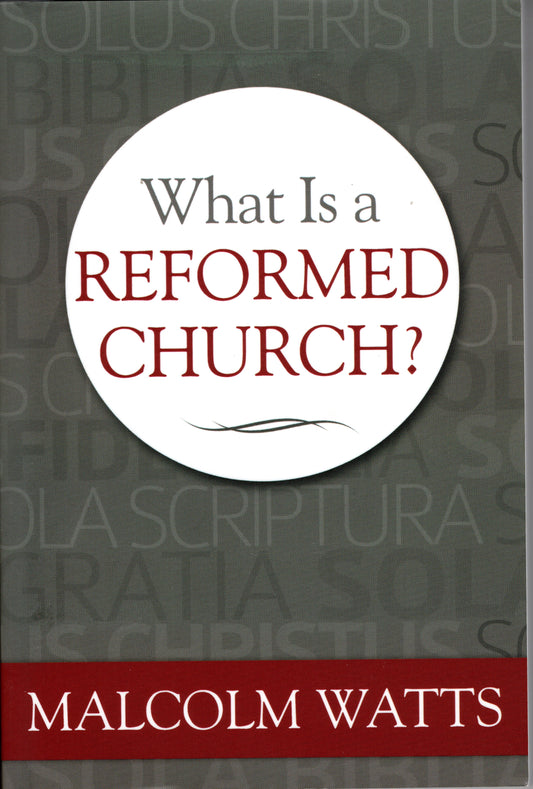 What Is A Reformed Church? by Malcolm H. Watts