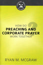 How Do Preaching And Corporate Prayer Work Together? by Ryan M. McGraw