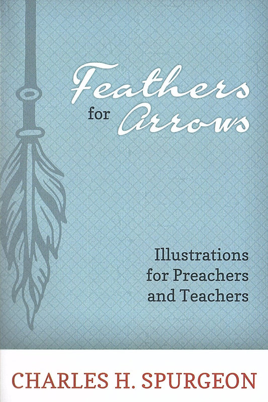 Feathers For Arrows by Charles Haddon Spurgeon