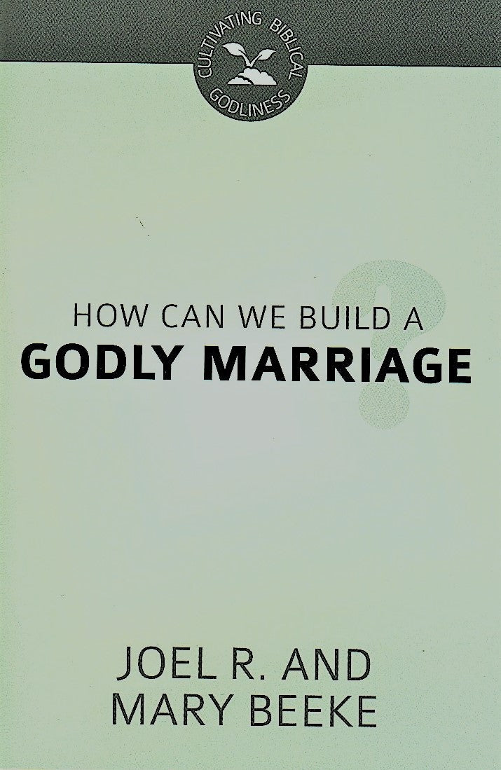 How Can We Build A Godly Marriage by J. R. & M. Beeke