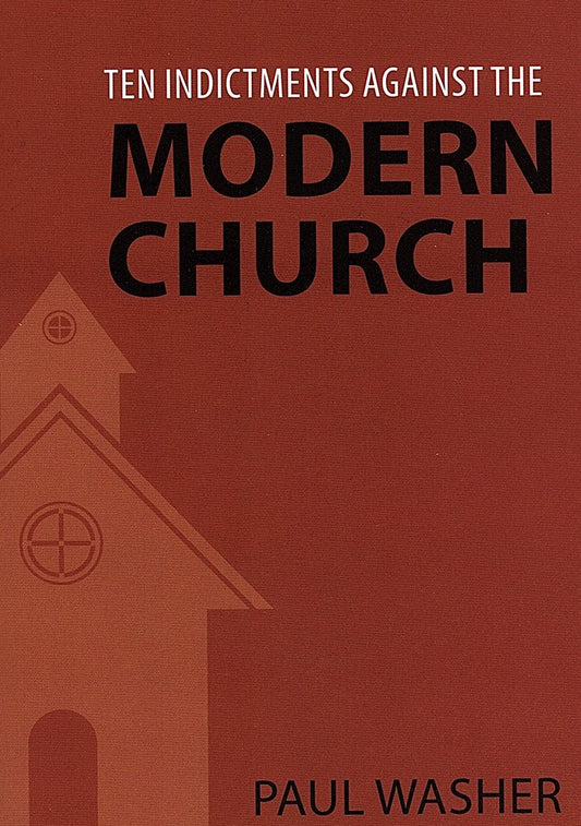 Ten Indictments Against The Modern Church by Paul Washer