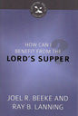 How Can I Benefit From The Lord's Supper by J. R. Beeke & R. B. Lanning