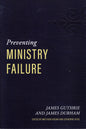 Preventing Ministry Failure by James Guthrie & James Durham